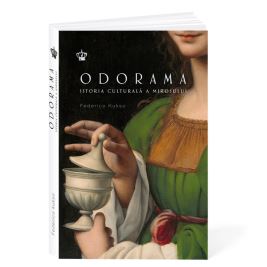 Odorama. Istoria culturală a mirosului